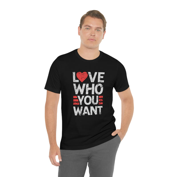 Love Who You Want - T-Shirt