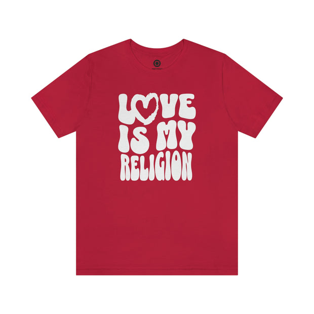 Love Is My Religion - T-Shirt