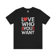 Love Who You Want - T-Shirt