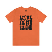 Love Is My Religion - T-Shirt